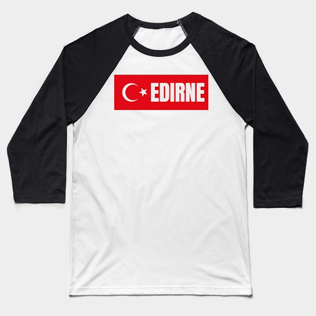 Edirne City in Turkish Flag Baseball T-Shirt by aybe7elf